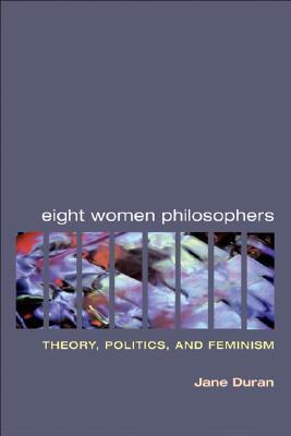 Book Eight Women Philosophers: Theory, Politics, and Feminism free