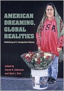 Book AMERICAN DREAMING GLOBAL REALITIES: Rethinking U.S. Immigration History (Statue of Liberty Ellis Island) free