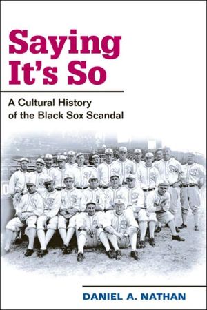 Book Saying It's So: A Cultural History of the Black Sox Scandal (Sport and Society) free