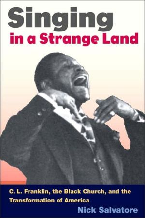 Book SINGING IN A STRANGE LAND: C. L. Franklin, the Black Church, and the Transformation of America free