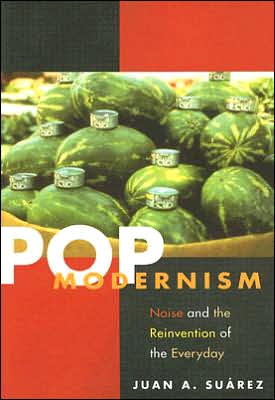 Book Pop Modernism: Noise And The Reinvention Of The Everyday free