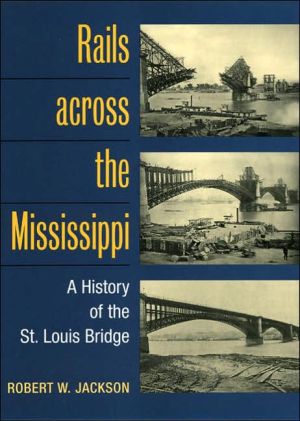 Book Rails Across The Mississippi: A History Of The St. Louis Bridge free