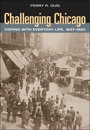 Book Challenging Chicago: Coping with Everyday Life, 1837-1920 free