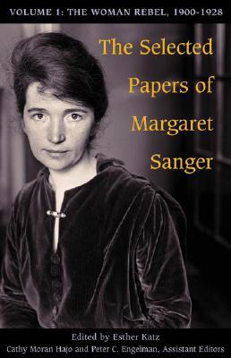Book The Selected Papers of Margaret Sanger, Volume 1: The Woman Rebel, 1900-1928 free