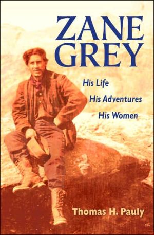 Book Zane Grey: His Life, His Adventures, His Women free