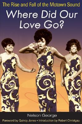 Book Where Did Our Love Go?: The Rise and Fall of the Motown Sound (Music in American Life) free