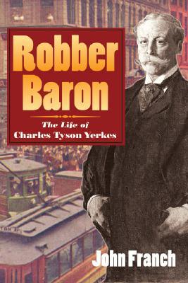 Book Robber Baron: The Life of Charles Tyson Yerkes free