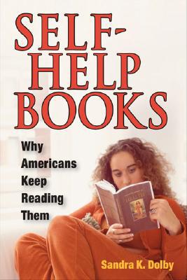 Book Self-Help Books: WHY AMERICANS KEEP READING THEM free