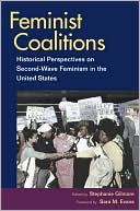 Book Feminist Coalitions: Historical Perspectives on Second-Wave Feminism in the United States (Women, Gender, and Sexuality in American History) free