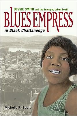 Book Blues Empress in Black Chattanooga: Bessie Smith and the Emerging Urban South free
