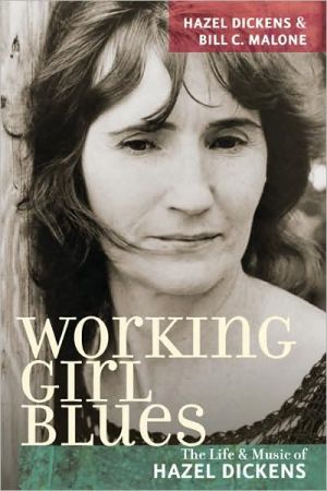 Book Working Girl Blues: The Life and Music of Hazel Dickens (Music in American Life) free