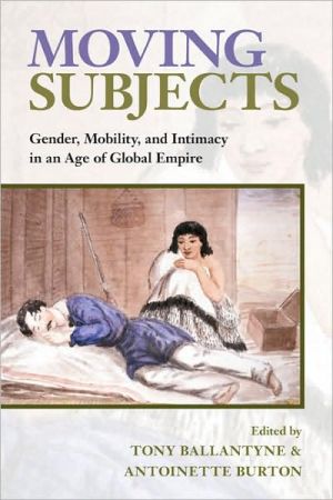 Book Moving Subjects: Gender, Mobility, and Intimacy in an Age of Global Empire free