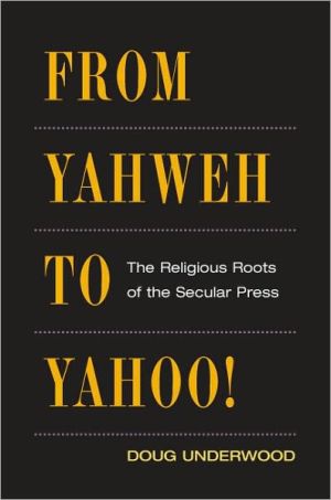 Book From Yahweh to Yahoo!: THE RELIGIOUS ROOTS OF THE SECULAR PRESS (History of Communication) free