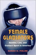 Book Female Gladiators: Gender, Law, and Contact Sport in America (Sport and Society) free