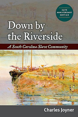 Book Down by the Riverside: A South Carolina Slave Community, Anniversary Edition free