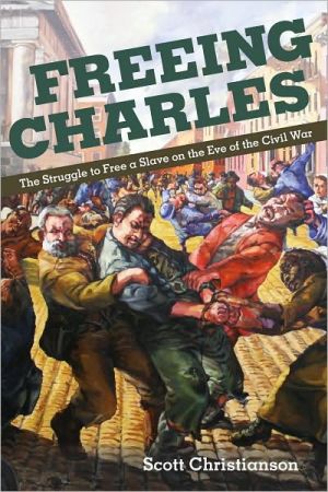 Book Freeing Charles: The Struggle to Free a Slave on the Eve of the Civil War (New Black Studies Series) free