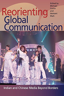 Book Reorienting Global Communication: Indian and Chinese Media Beyond Borders free
