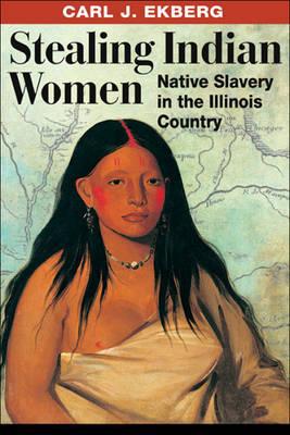 Book Stealing Indian Women: Native Slavery in the Illinois Country free