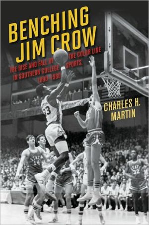 Book Benching Jim Crow: The Rise and Fall of the Color Line in Southern College Sports, 1890-1980 (Sport and Society) free