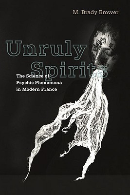 Book Unruly Spirits: The Science of Psychic Phenomena in Modern France free
