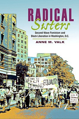 Book Radical Sisters: Second-Wave Feminism and Black Liberation in Washington, D.C. (Women, Gender, and Sexuality in American History) free
