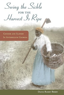 Book "Swing the Sickle for the Harvest Is Ripe": Gender and Slavery in Antebellum Georgia (Women in American History) free