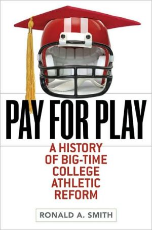 Book Pay for Play: A History of Big-Time College Athletic Reform (Sport and Society) free