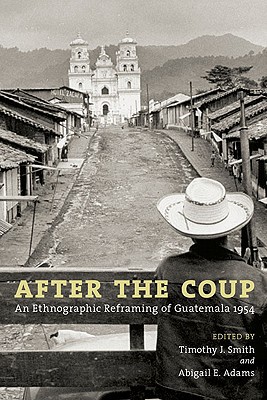 Book After the Coup: An Ethnographic Reframing of Guatemala 1954 free