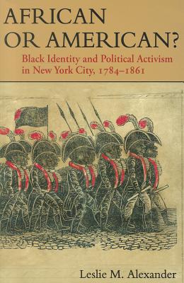 Book African or American?: Black Identity and Political Activism in New York City, 1784-1861 free