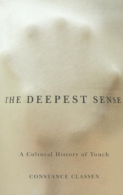 Book The Deepest Sense: A Cultural History of Touch (Studies in Sensory History) free