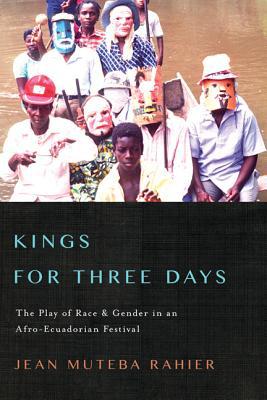 Book Kings for Three Days: The Play of Race and Gender in an Afro-Ecuadorian Festival (Interp Culture New Millennium) free