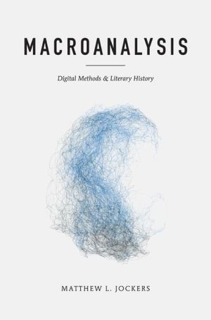 Book Macroanalysis: Digital Methods and Literary History (Topics in the Digital Humanities) free
