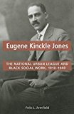 Book Eugene Kinckle Jones: The National Urban League and Black Social Work, 1910-1940 free