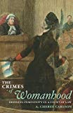 Book The Crimes of Womanhood: Defining Femininity in a Court of Law free