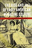 Book The Rise And Fall Of Early American Magazine Culture free
