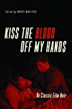 Book Kiss the Blood Off My Hands: On Classic Film Noir free