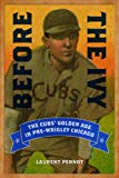 Book Before the Ivy: The Cubs' Golden Age in Pre-Wrigley Chicago free