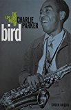 Book Bird: The Life and Music of Charlie Parker (Music in American Life) free
