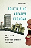 Book Politicizing Creative Economy: Activism and a Hunger Called Theater (Dissident Feminisms) free