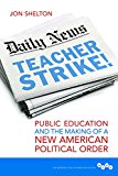 Book Teacher Strike!: Public Education and the Making of a New American Political Order (Working Class in American History) free