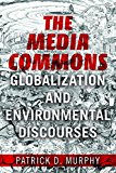 Book The Media Commons: Globalization and Environmental Discourses (Geopolitics of Information) free
