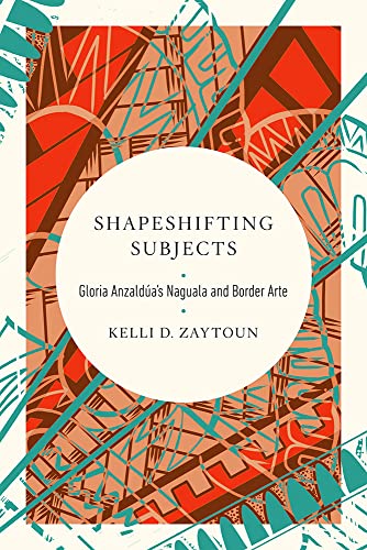 Book Shapeshifting Subjects: Gloria Anzaldua's Naguala and Border Arte (Transformations: Womanist studies) free