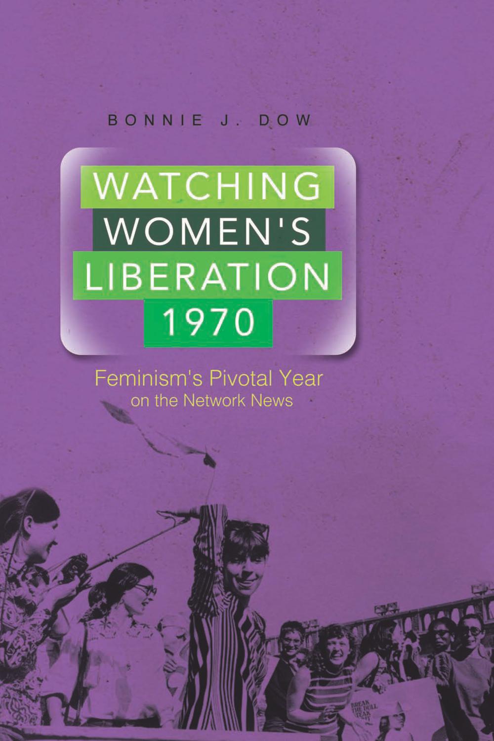 Book Watching Women's Liberation, 1970: Feminism's Pivotal Year on the Network News free