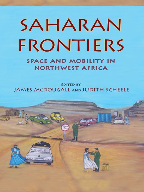 Book Saharan Frontiers: Space and Mobility in Northwest Africa (Public Cultures of the Middle East and North Africa) free