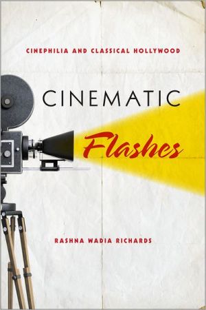 Book Cinematic Flashes: Cinephilia and Classical Hollywood free