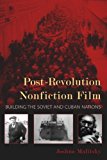 Book Post-Revolution Nonfiction Film: Building the Soviet and Cuban Nations (New Directions in National Cinemas) free