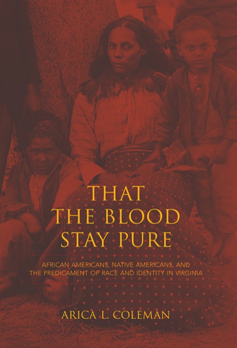 Book That the Blood Stay Pure: African Americans, Native Americans, and the Predicament of Race and Identity in Virginia (Blacks in the Diaspora) free