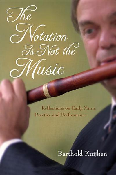 Book The Notation Is Not the Music: Reflections on Early Music Practice and Performance (Publications of the Early Music Institute) free