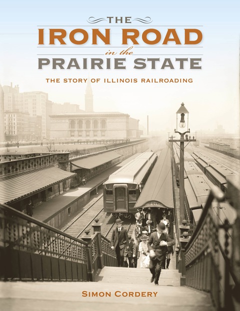Book The Iron Road in the Prairie State: The Story of Illinois Railroading (Railroads Past and Present) free
