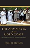 Book The Ahmadiyya in the Gold Coast: Muslim Cosmopolitans in the British Empire free